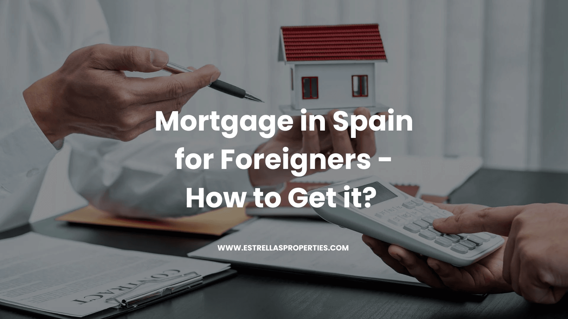 Hipoteca en España para extranjeros - cómo obtenerla y qué necesitas saber?